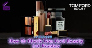 How To Check Tom Ford Beauty Lot Number