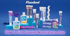 How To Find Fixodent Manufacture Date