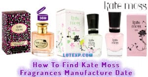 How To Find Kate Moss Fragrances Manufacture Date