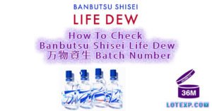 How To Check Banbutsu Shisei Life Dew 万物資生 Batch Number